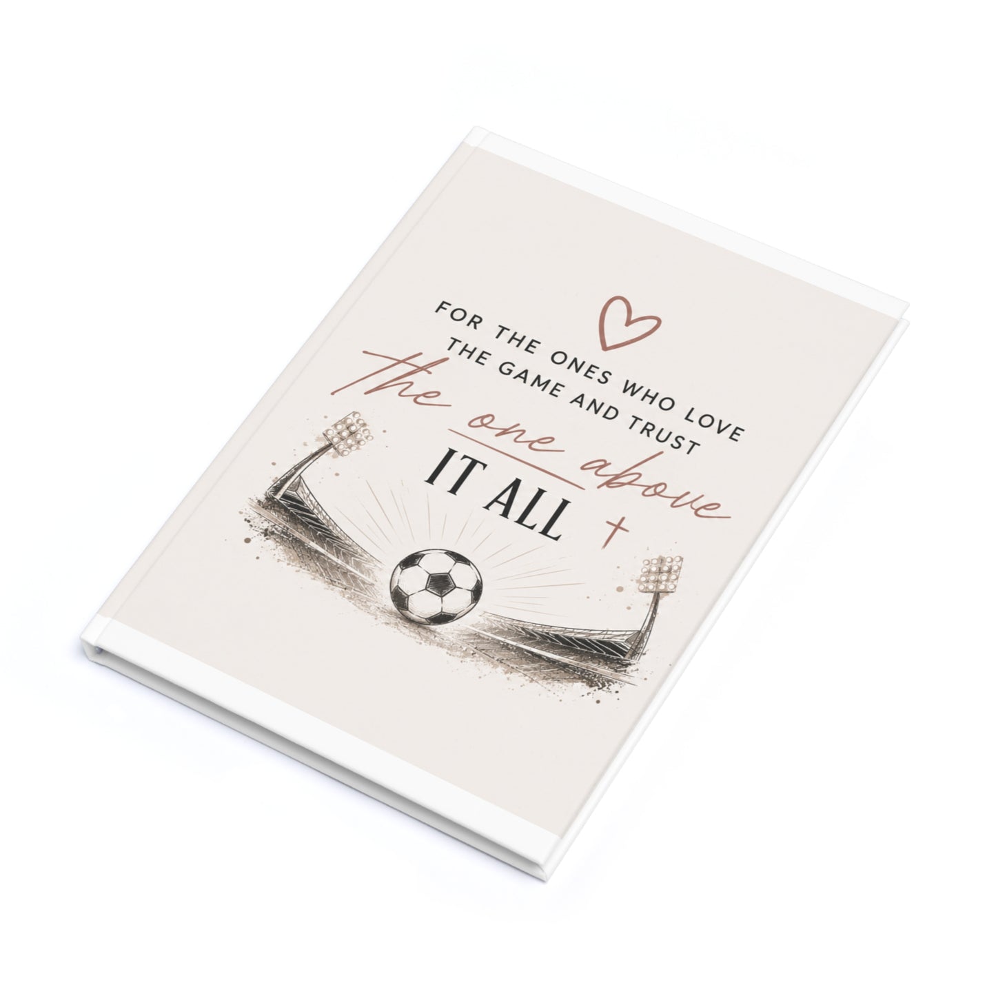 Faith & Soccer A5 Hardcover Journal — “For the ones who love the game and trust the one above it all”
