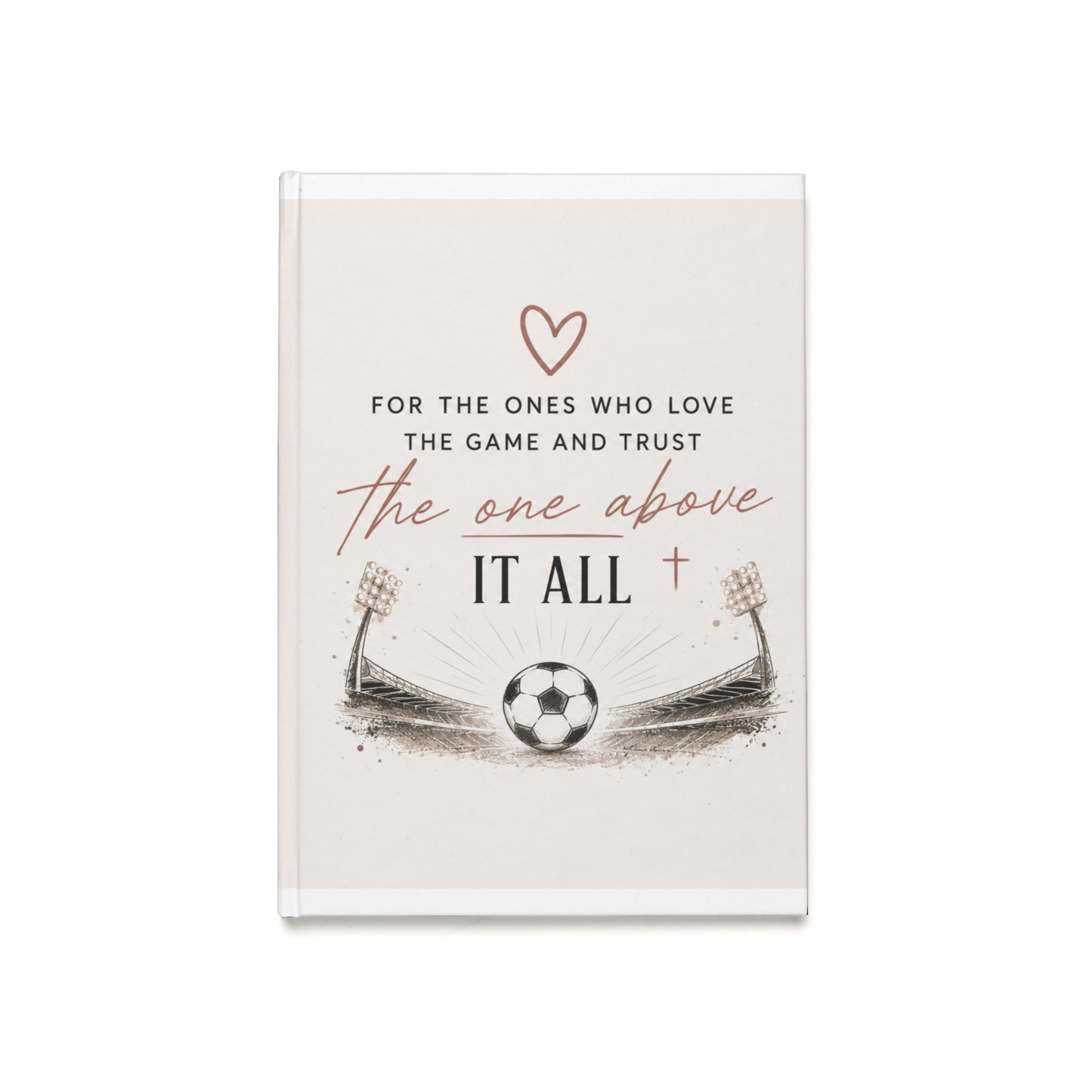 Faith & Soccer A5 Hardcover Journal — “For the ones who love the game and trust the one above it all”